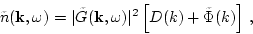 \begin{displaymath}
\tilde n({\bf k},\omega)=
\vert\tilde G({\bf k},\omega)\vert^2\left[D(k)+\tilde\Phi(k)\right]\,,
\end{displaymath}