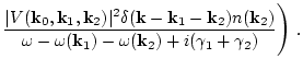 $\displaystyle \frac{\vert V({\bf k}_0,{\bf k}_1,{\bf k}_2)\vert^2
\delta({\bf k...
...
{\omega-\omega({\bf k}_1)-\omega({\bf k}_2)+i
( \gamma_1+ \gamma_2)}\Bigg) \ .$