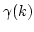 $\gamma(k)$