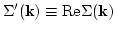 $\Sigma'({\bf k})\equiv {\rm Re \Sigma({\bf k})}$