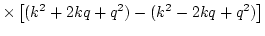 $\displaystyle \times
\left[ (k^2 + 2 k q + q^2) - (k^2 - 2 k q + q^2 ) \right]$