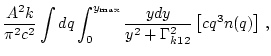 $\displaystyle \frac{A^2 k } { \pi^2 c^2}\int d q \int_0^{y_{\rm max}}
\frac{y d y }{y^2 + \Gamma_{k12}^2}
\left[ c q^3 n(q) \right] \,,$