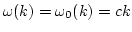 $\omega(k)=\omega_0(k)=c k$