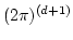 $(2\pi)^{(d+1)}$