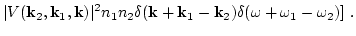 $\displaystyle \vert V({\bf k}_2,{\bf k}_1,{\bf k})\vert^2 n_1 n_2 \delta({\bf k}+{\bf
k}_1-{\bf k}_2) \delta(\omega+\omega_1-\omega_2) ] \ .$
