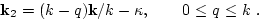 \begin{displaymath}{\bf k}_2=(k-q){\bf k} /k -{\bf\kappa },
\qquad 0\le q\le k \ .
\end{displaymath}