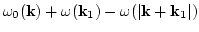 $\displaystyle \omega_0({\bf k})+\omega({\bf k}_1)-\omega(\vert{\bf k}+{\bf k}_1\vert)$