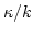 $ \kappa / k$