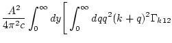 $\displaystyle \frac{A^2}{4\pi^2 c}
\int_0^\infty d y
\Bigg[\int_0^\infty d q q^2(k+q)^2\Gamma_{k12}$