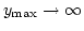 $y_{\rm max}\to\infty$