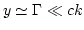$y\simeq\Gamma\ll c k$