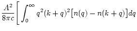 $\displaystyle \frac{A^2}{8\pi c }\Bigg[ \int_0^\infty
q^2(k+q)^2\big[n(q)-n(k+q)\big] d q$