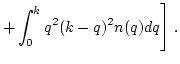 $\displaystyle + \int_0^k q^2(k-q)^2n(q) d q\Bigg] \ .$