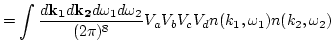 $\displaystyle = \int \frac{ d{\bf k_1} d {\bf k_2}
d\omega_1 d\omega_2} {(2\pi)^8} V_a V_b V_c V_d
n(k_1,\omega_1)n(k_2,\omega_2)$