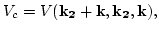 $\displaystyle V_c=V({\bf k_2}+{\bf k},{\bf k_2},{\bf k}),$
