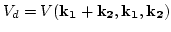 $\displaystyle V_d=V({\bf k_1}+{\bf
k_2},{\bf k_1},{\bf k_2})$