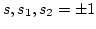 $s,s_1,s_2=\pm 1$