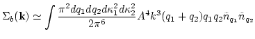 $\displaystyle \Sigma_b({\bf k})\simeq
\int \frac{ \pi^2 d q_1 d q_2 d \kappa_1^2 d \kappa_2^2}{2\pi^6}
A^4 k^3 (q_1+q_2) q_1 q_2 \tilde n_{q_1} \tilde n_{q_2}$
