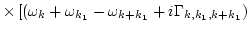 $\displaystyle \times
\left[
(\omega_k+\omega_{k_1} -\omega_{k+k_1} + i\Gamma_{k,k_1,k+k_1})
\right.$