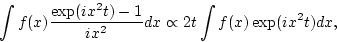 \begin{displaymath}
\int f(x) \frac{\exp (i x^2 t) -1 }{ i x^2} d x \propto 2 t \int f(x)
\exp (i x^2 t) d x,
\end{displaymath}