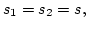 $s_1=s_2=s,$
