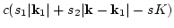 $\displaystyle c(s_1 \vert{\bf k}_1\vert+s_2\vert{\bf k} - {\bf k}_1\vert- s K )$