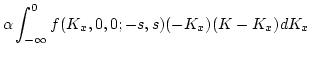 $\displaystyle {\alpha} \int_{-\infty}^{0}f(K_x,0,0;-s,s)(-K_x)(K-K_x)d K_x$
