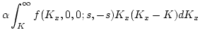 $\displaystyle {\alpha} \int_{K}^{\infty}f(K_x,0,0;s,-s)K_x(K_x-K)d K_x$