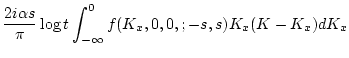 $\displaystyle \frac{ 2 i{\alpha} s }{\pi}\log t \int_{-\infty}^{0}
f(K_x,0,0,;-s,s)K_x(K-K_x)d K_x$