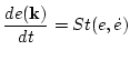 $\displaystyle \frac{d e ({\bf k})}{ d t } = St(e,\dot{e})$