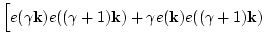 $\displaystyle \Big[ e( \gamma{\bf k})e(( \gamma+1){\bf k})
+ \gamma e({\bf k}) e(( \gamma+1){\bf k})$