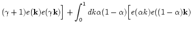 $\displaystyle ( \gamma+1)e({\bf k})e( \gamma {\bf k})\Big]
+\int_0^1d k \alpha(1-\alpha)\Big[ e({\alpha} k) e((1-\alpha){\bf k})$