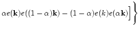 $\displaystyle {\alpha} e({\bf k})e((1-\alpha){\bf k})
-(1-\alpha)e(k)e({\alpha} {\bf k}) \Big] \Bigg\}$