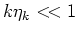 $k\eta_k <\!< 1$
