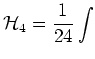 $\displaystyle \mbox{$\cal H$}_4 = \frac{1}{24}\int$