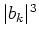 $\vert b_k\vert^3$