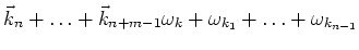 $\displaystyle \vec k_n+\ldots +\vec k_{n+m-1}
\cr \omega_k+\omega_{k_1}+\ldots
+\omega_{k_{n-1}}$