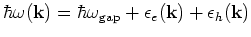 $\hbar \omega ({\bf k})=\hbar \omega _{\rm gap}
+\epsilon _e({\bf k})+\epsilon _h({\bf k})$