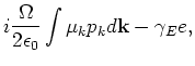 $\displaystyle i \frac{\Omega }{2\epsilon _0}\int\mu_k p_k
d{\bf k} - \gamma _E e ,$