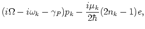 $\displaystyle (i\Omega -i\omega _k-\gamma _P)p_k - \frac{i
\mu_k}{2\hbar}(2n_k-1)e,$