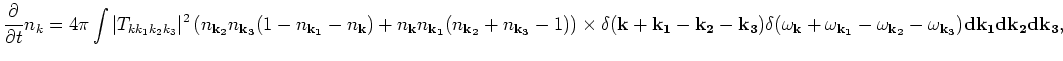 $\displaystyle \frac{\partial} {\partial t}n_{k}=
4\pi \int \vert T_{k k_1 k_2 k...
...}+\omega _{k_1}-\omega _{k_2}-\omega _{k_3}) d{\bf k_1}d{\bf
k_2} d {\bf k_3} ,$