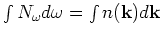 $\int
N_\omega d \omega = \int n({\bf k}) d{\bf k}$
