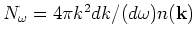 $N_\omega =4\pi k^2 d k /(d\omega )
n({\bf k})$
