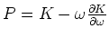 $P=K-\omega \frac{\partial K}{\partial\omega }$