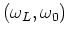 $(\omega _L,\omega _0)$