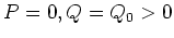 $P=0,Q=Q_0>0$