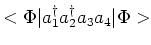 $<\Phi\vert a_1^\dagger
a_2^\dagger a_3 a_4\vert\Phi>$