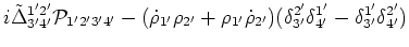 $\displaystyle i
\tilde\Delta^{1'2'}_{3'4'} {{\cal{P}}}_{1'2'3'4'}- (\dot \rho _...
...'})
(\delta ^{2'}_{3'}\delta ^{1'}_{4'}-\delta ^{1'}_{3'}\delta ^{2'}_{4'}) \cr$