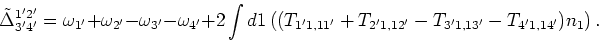 \begin{displaymath}\tilde \Delta ^{1'2'}_{3'4'}=\omega _{1'}+\omega _{2'}-\omega...
...t((T_{1'1,11'}+ T_{2'1,12'}-T_{3'1,13'}-T_{4'1,14'})n_1\right).\end{displaymath}