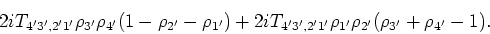 \begin{displaymath}{2 i T_{4'3',2'1'} \rho _{3'} \rho _{4'}(1- \rho _{2'}- \rho ...
..._{4'3',2'1'} \rho _{1'} \rho _{2'}( \rho _{3'}+ \rho _{4'}-1)}.\end{displaymath}